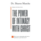 The Power of Intimacy with Christ: Overcoming the Obstacles That Hinder Intimacy - Paperback