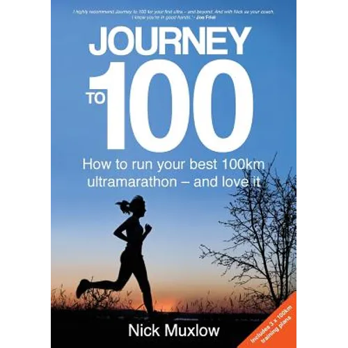 Journey to 100: How to Run Your First 100km Ultramarathon - and Love It - Paperback