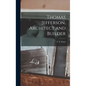 Thomas Jefferson, Architect and Builder - Hardcover