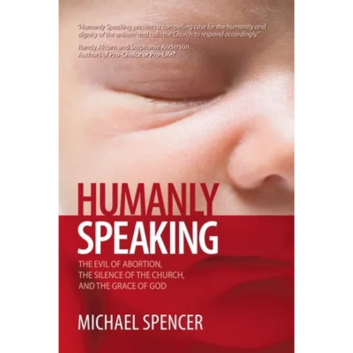 Humanly Speaking: The Evil of Abortion, the Silence of the Church, and the Grace of God - Paperback