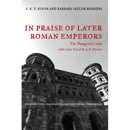 In Praise of Later Roman Emperors: The Panegyrici Latini Volume 21 - Paperback