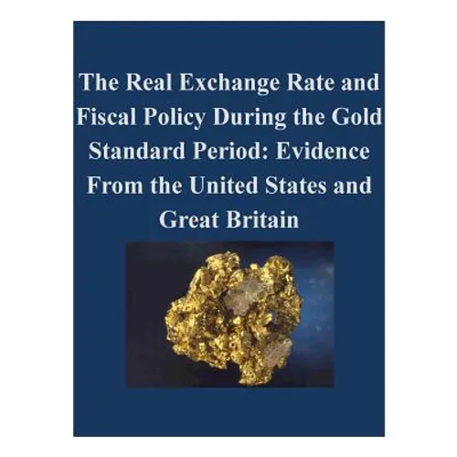 The Real Exchange Rate and Fiscal Policy During the Gold Standard Period: Evidence From the United States and Great Britain - Paperback