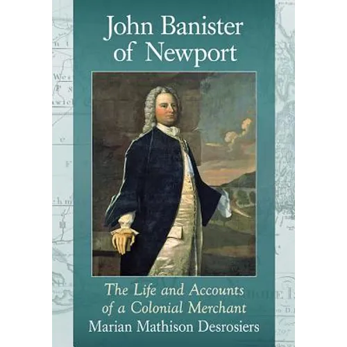 John Banister of Newport: The Life and Accounts of a Colonial Merchant - Paperback