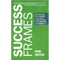 Success Frames: Why Learning from Success Is the Key to Understanding What Motivates and Inspires Us - Hardcover