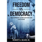 Freedom vs. Democracy: The Supreme Court May Be Our Last Hope - Paperback