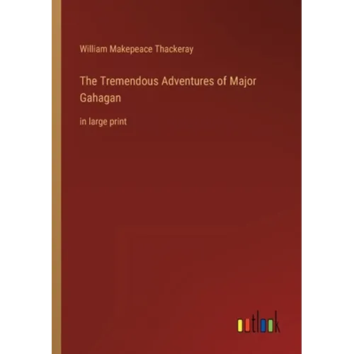 The Tremendous Adventures of Major Gahagan: in large print - Paperback