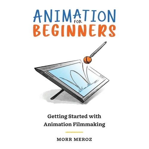 Animation for Beginners: Getting Started with Animation Filmmaking - Paperback