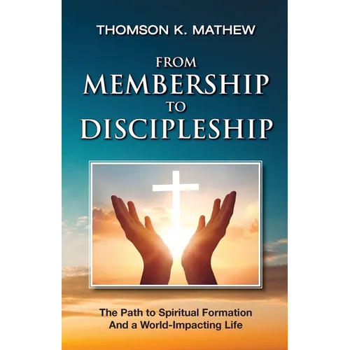 From Membership to Discipleship: The Path to Spiritual Formation and a World-Impacting Life - Paperback
