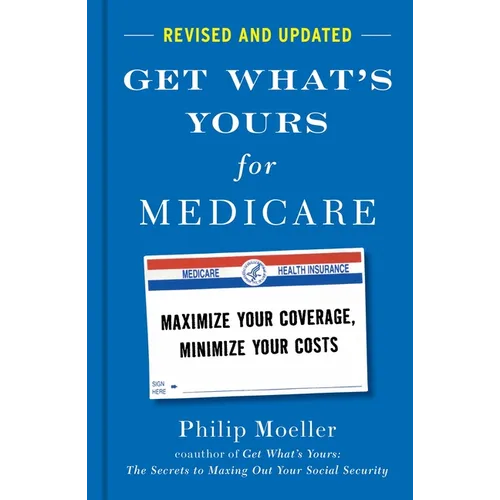 Get What's Yours for Medicare - Revised and Updated: Maximize Your Coverage, Minimize Your Costs - Hardcover