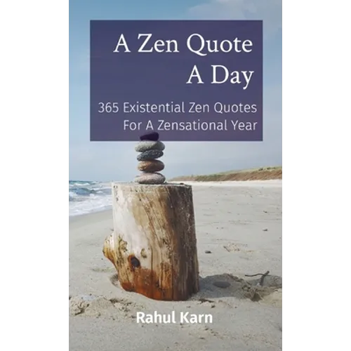 A Zen Quote A Day: 365 Existential Zen Quotes For A Zensational Year - Paperback