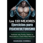 LOS 110 MEJORES EJERCICIOS Para FISICOCULTURISMO: Vuelvete mas Fuerte, Define tu Musculatura y Gana Masa Muscular - Paperback