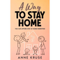 A Way to Stay Home: You Can Afford Stay at Home Parenting - Paperback