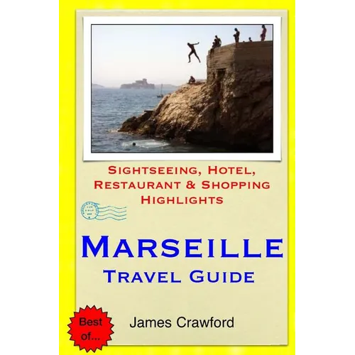 Marseille Travel Guide: Sightseeing, Hotel, Restaurant & Shopping Highlights - Paperback