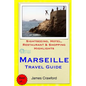 Marseille Travel Guide: Sightseeing, Hotel, Restaurant & Shopping Highlights - Paperback