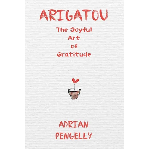 Arigatou: The Joyful Art of Gratitude - Paperback
