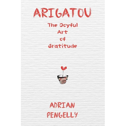 Arigatou: The Joyful Art of Gratitude - Paperback