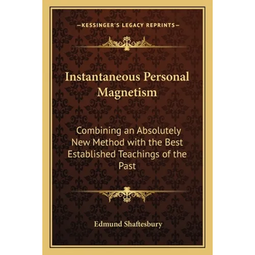Instantaneous Personal Magnetism: Combining an Absolutely New Method with the Best Established Teachings of the Past - Paperback