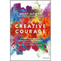 Creative Courage: Leveraging Imagination, Collaboration, and Innovation to Create Success Beyond Your Wildest Dreams - Hardcover