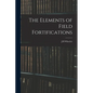 The Elements of Field Fortifications - Paperback
