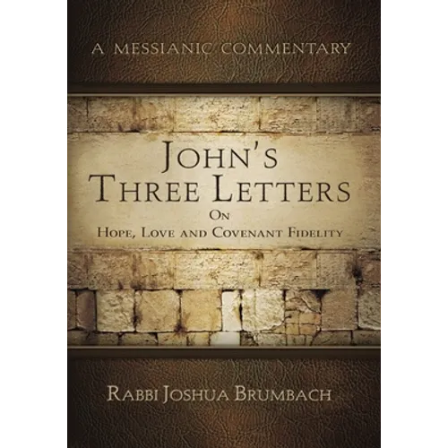 John's Three Letters on Hope, Love and Covenant Fidelity: A Messianic Commentary - Paperback