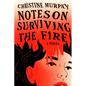 Notes on Surviving the Fire - Hardcover