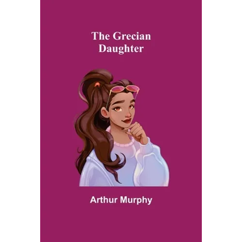 The Grecian Daughter - Paperback