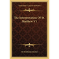 The Interpretation of St. Matthew V1 - Paperback
