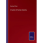 A System of Human Anatomy - Paperback