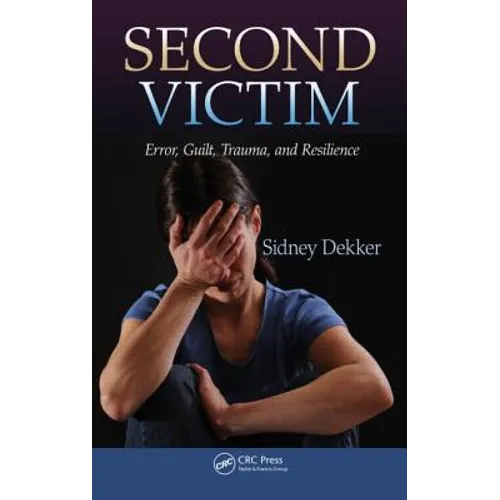 Second Victim: Error, Guilt, Trauma, and Resilience - Paperback