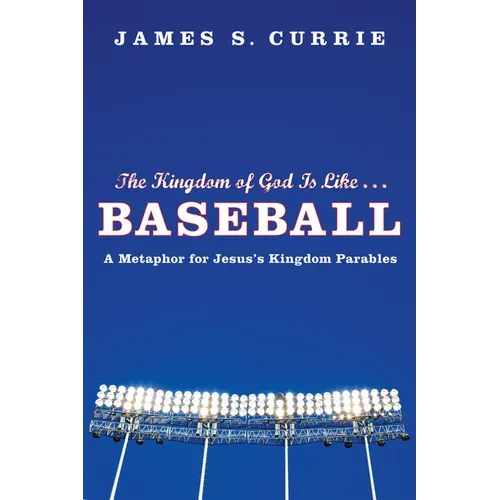 The Kingdom of God Is Like . . . Baseball: A Metaphor for Jesus's Kingdom Parables - Paperback