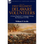 History of the First Regiment, Delaware Volunteers: A Union Regiment's Campaigns During the American Civil War - Paperback