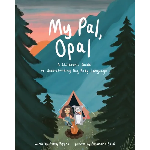 My Pal, Opal: A Children's Guide to Understanding Dog Body: A Children's Guide to Understanding Dog Body - Paperback
