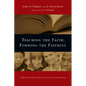 Teaching the Faith, Forming the Faithful: A Biblical Vision for Education in the Church - Paperback