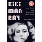 Kiki Man Ray: Art, Love, and Rivalry in 1920s Paris - Hardcover