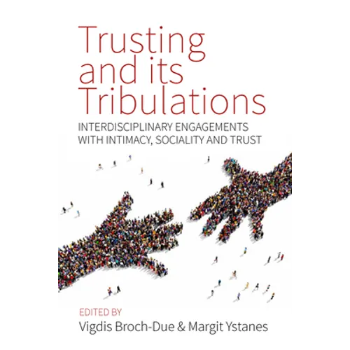 Trusting and Its Tribulations: Interdisciplinary Engagements with Intimacy, Sociality and Trust - Paperback