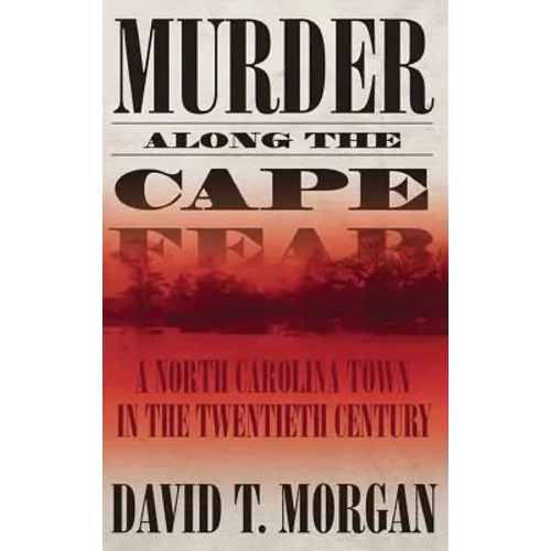 Murder Along the Cape Fear: A North Carolina Town in the Twentieth Century - Hardcover