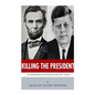 Killing The President: The Assassinations of Abraham Lincoln and John F. Kennedy - Paperback