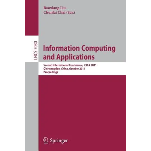 Information Computing and Applications: Second International Conference, Icica 2011, Qinhuangdao, China, October 28-31, 2011, Proceedings - Paperback