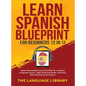 Learn Spanish Blueprint For Beginners (2 in 1): Reach Intermediate Levels Fast With 50+ Complete Language Lessons- 1000+ Phrases& Words, Grammar, Shor - Hardcover