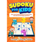 Sudoku For Kids: 350+ Easy Sudoku Puzzles For Smart Kids, 4x4, 6x6 And 9x9 With Solutions! - Paperback