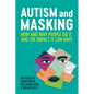 Autism and Masking: How and Why People Do It, and the Impact It Can Have - Paperback