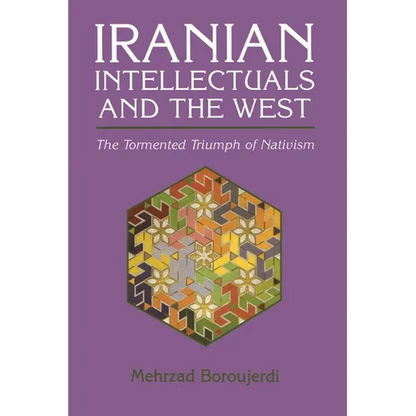Iranian Intellectuals and the West: The Tormented Triumph of Nativism - Paperback