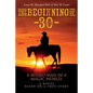 The Beginning of --30--: A Rodeo Man in a Magic World, a novel based on a true story - Paperback