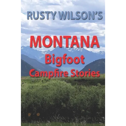 Rusty Wilson's Montana Bigfoot Campfire Stories - Paperback