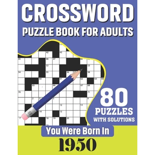 You Were Born In 1950: Crossword Puzzle Book For Adults: 80 Large Print Challenging Crossword Puzzles Book With Solutions For Adults Seniors - Paperback