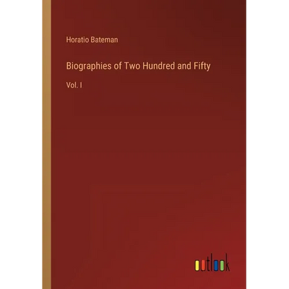 Biographies of Two Hundred and Fifty: Vol. I - Paperback
