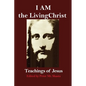 I AM the Living Christ: Teachings of Jesus - Paperback
