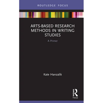 Arts-Based Research Methods in Writing Studies: A Primer - Hardcover