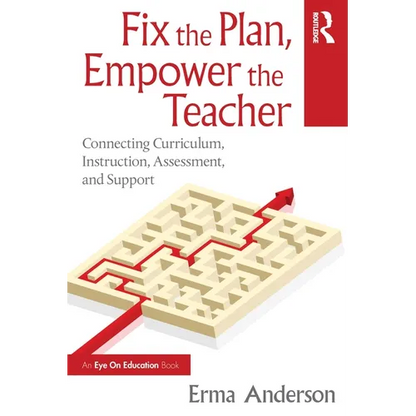 Fix the Plan, Empower the Teacher: Connecting Curriculum, Instruction, Assessment, and Support - Paperback