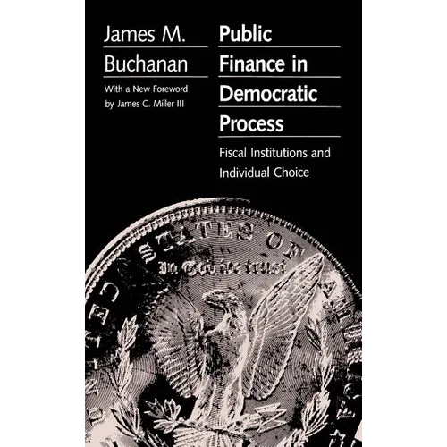 Public Finance in Democratic Process: Fiscal Institutions and Individual Choice - Paperback